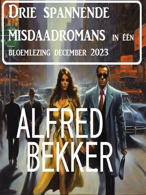 Title details for Drie spannende misdaadromans in één bloemlezing december 2023 by Alfred Bekker - Available